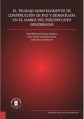 El trabajo como elemento de construcción de paz y democracia en el marco del posconflicto colombiano