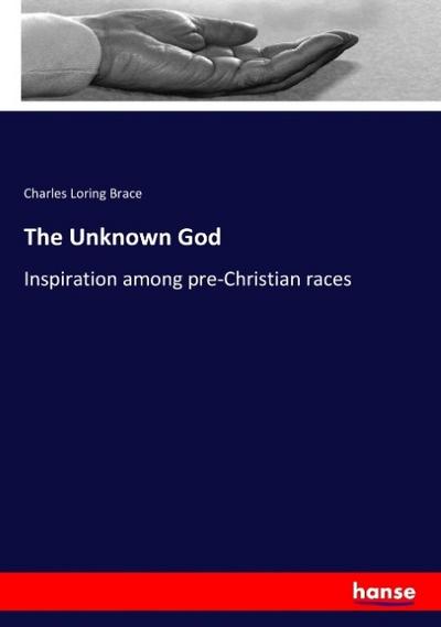 The Unknown God Charles Loring Brace Author