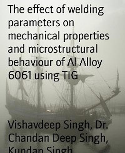 The effect of welding parameters on mechanical properties and microstructural behaviour of Al Alloy 6061 using TIG