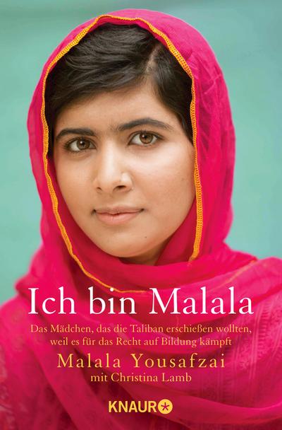 Ich bin Malala: Das Mädchen, das die Taliban erschießen wollten, weil es für das Recht auf Bildung kämpft