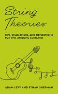 String Theories: Tips, Challenges, and Reflections for the Lifelong Guitarist