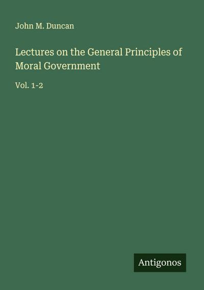 Lectures on the General Principles of Moral Government