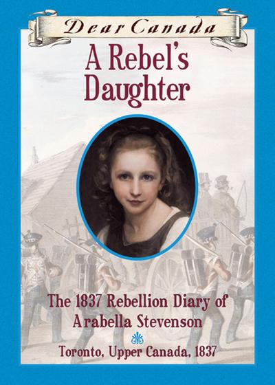 Dear Canada: A Rebel’s Daughter