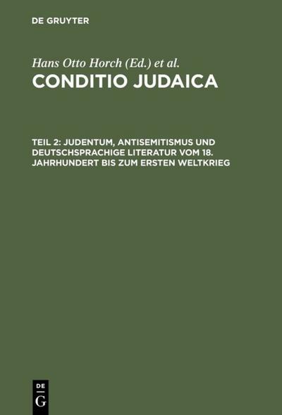 Conditio Judaica Band 02. Judentum, Antisemitismus und deutschsprachige Literatur vom 18. Jahrhundert bis zum Ersten Weltkrieg