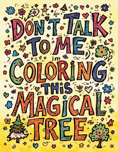 Don’t Talk to Me, I’m Coloring This Magical Tree