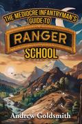 The Mediocre Infantryman’s Guide to Ranger School