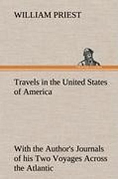 Travels in the United States of America Commencing in the Year 1793, and Ending in 1797. With the Author’s Journals of his Two Voyages Across the Atlantic.