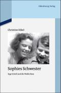 Sophies Schwester: Inge Scholl und die Weiße Rose (Quellen und Darstellungen zur Zeitgeschichte, 94, Band 94)