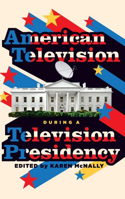 American Television During a Television Presidency