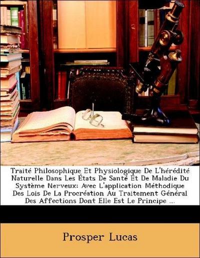 Lucas, P: Traité Philosophique Et Physiologique De L’hérédit