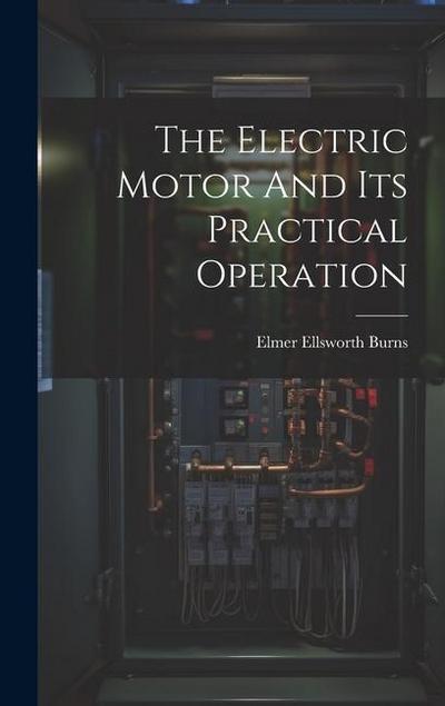 The Electric Motor And Its Practical Operation