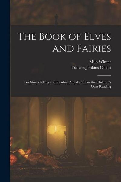 The Book of Elves and Fairies: For Story-telling and Reading Aloud and For the Children’s own Reading