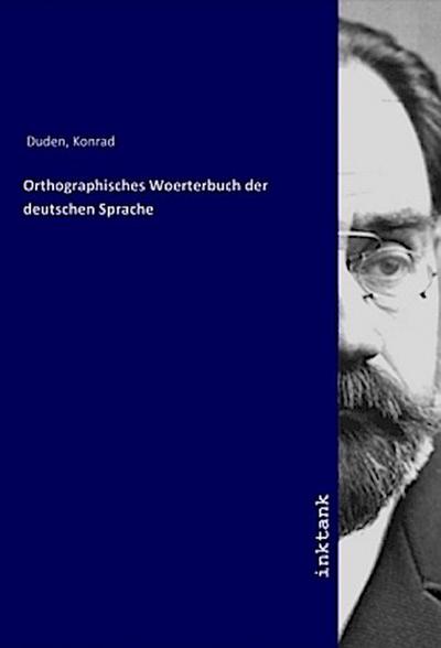 Orthographisches Woerterbuch der deutschen Sprache