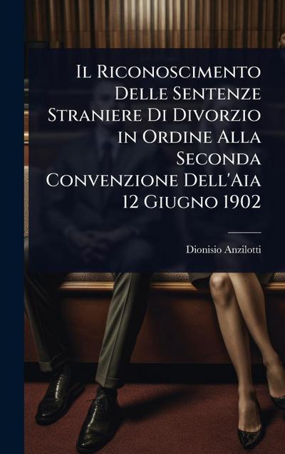 Il Riconoscimento Delle Sentenze Straniere Di Divorzio in Ordine Alla Seconda Convenzione Dell’Aia 12 Giugno 1902