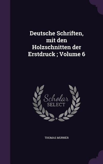 Deutsche Schriften, mit den Holzschnitten der Erstdruck; Volume 6