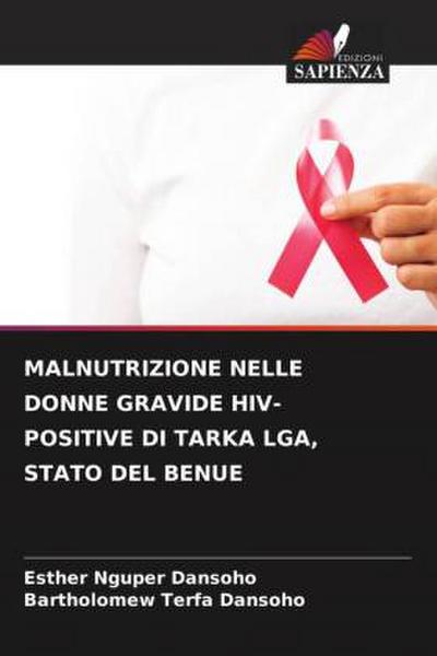 MALNUTRIZIONE NELLE DONNE GRAVIDE HIV-POSITIVE DI TARKA LGA, STATO DEL BENUE