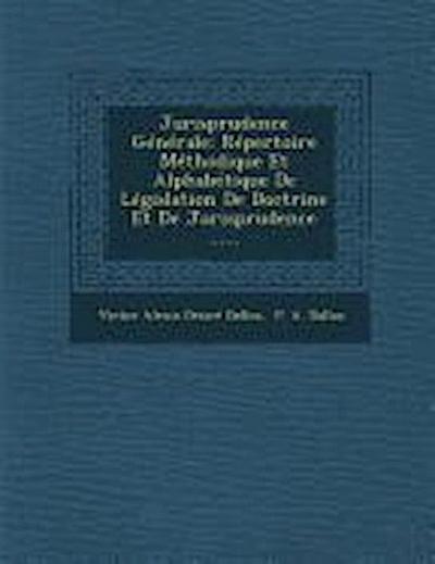Jurisprudence Generale: Repertoire Methodique Et Alphabetique de Legislation de Doctrine Et de Jurisprudence ......