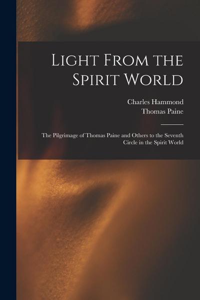 Light From the Spirit World: The Pilgrimage of Thomas Paine and Others to the Seventh Circle in the Spirit World