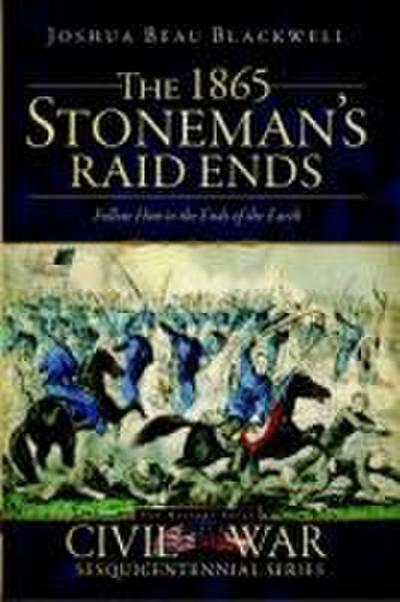 The 1865 Stoneman’s Raid Ends