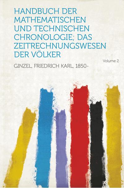 Ginzel, F: Handbuch Der Mathematischen Und Technischen Chron