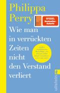 Wie man in verrückten Zeiten nicht den Verstand ve