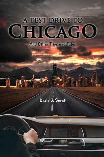A Test Drive to Chicago and other Trips and Tales