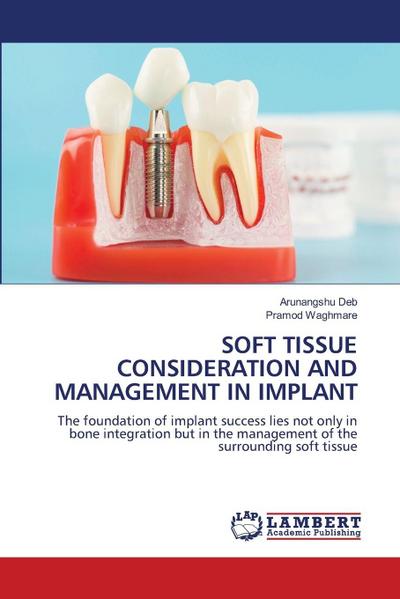 SOFT TISSUE CONSIDERATION AND MANAGEMENT IN IMPLANT