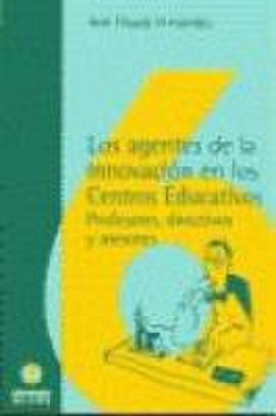 Los agentes de la innovación en los centros educativos : (profesores, directivos y asesores)