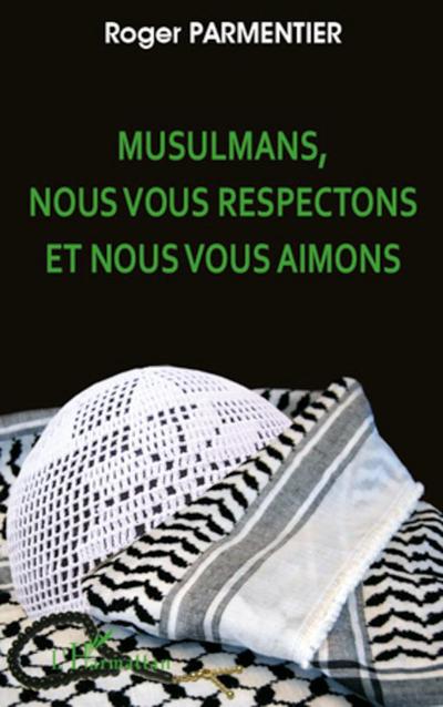 Musulmans, nous vous respectons et nous vous aimons