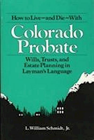 Schmidt, W: How to Live and Die With Colorado Probate
