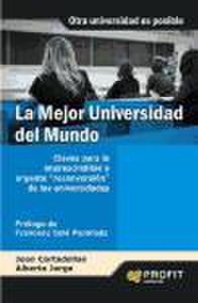 La mejor universidad del mundo : claves para la imprescendible y urgente "reconversión" de las universidades