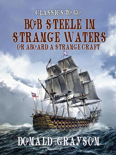 Bob Steele in Strange Waters Or Aboard a Strange Craft