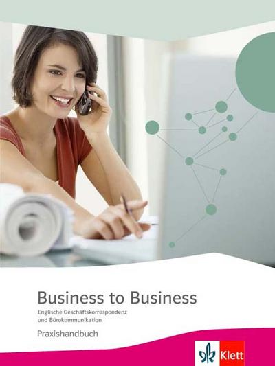 Business to Business Business to Business. Englische Geschäftskorrespondenz und Bürokommunikation