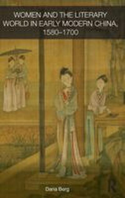 Women and the Literary World in Early Modern China, 1580-1700