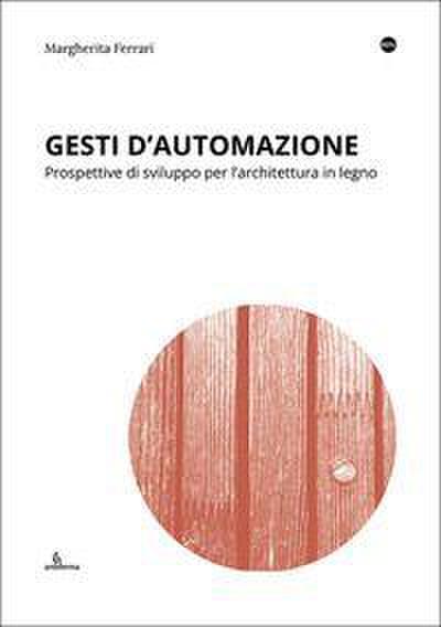 Gesti d’automazione. Prospettive di sviluppo per l’architettura in legno