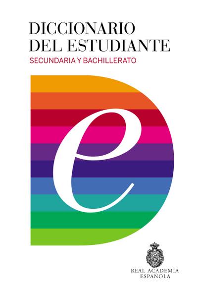 Diccionario del Estudiante. Secundaria Y Bachillerato / Student’s Dictionary. Middle School and High School