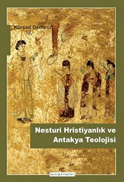 Nesturi Hristiyanlik ve Antakya Teolojisi