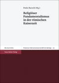 Religiöser Fundamentalismus in der römischen Kaiserzeit (Potsdamer Altertumswissenschaftliche Beiträge, Band 29)