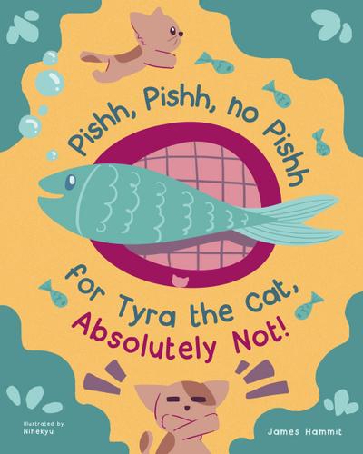 Pishh, Pishh, no Pishh for Tyra the Cat, Absolutely Not!