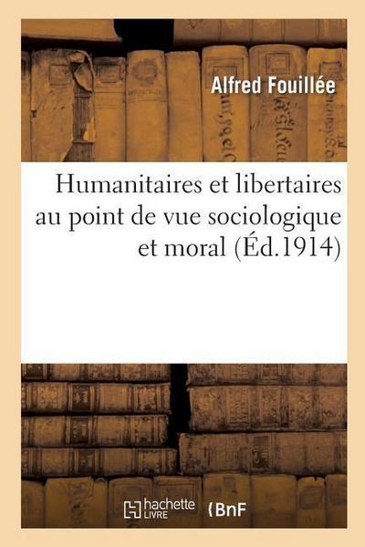 Humanitaires Et Libertaires Au Point de Vue Sociologique Et Moral