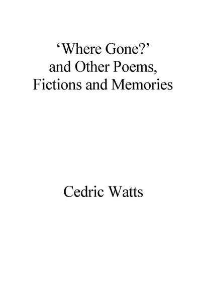 ’Where Gone?’ and Other Poems, Fictions and Memories