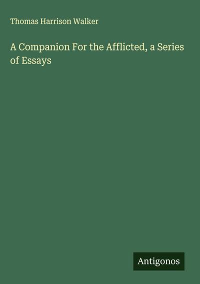 A Companion For the Afflicted, a Series of Essays