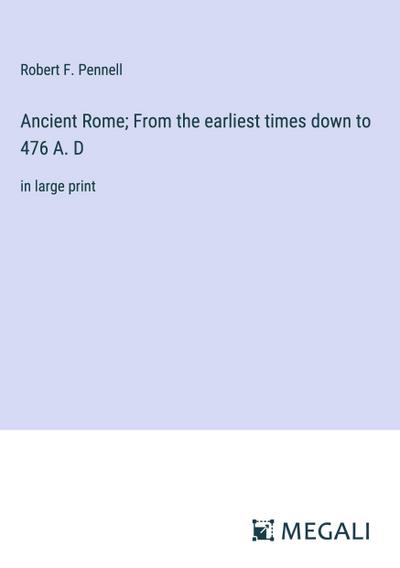 Ancient Rome; From the earliest times down to 476 A. D