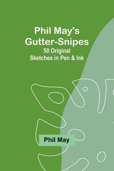 Phil May’s Gutter-Snipes