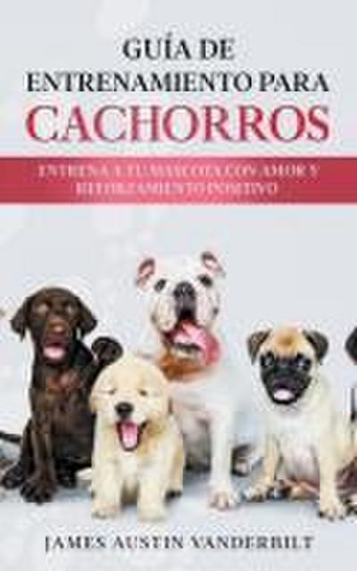 Gu&#237;a de entrenamiento para cachorros - Entrena a tu mascota con amor y reforzamiento positivo