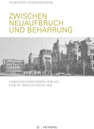 Zwischen Neuaufbruch und Beharrung: Vergangenheitspolitik an der TU Berlin nach 1945