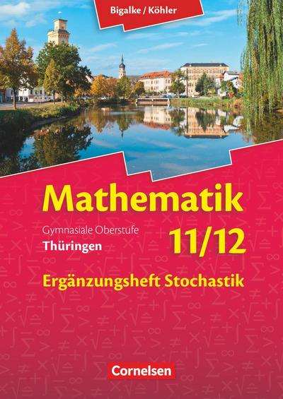 Bigalke/Köhler: Mathematik - 11./12. Schuljahr - Thüringen - Ergänzungsheft zum Schülerbuch - Ausgabe 2015