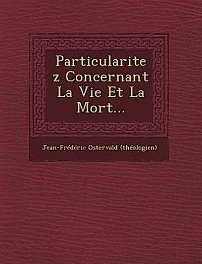 Particularitez Concernant La Vie Et La Mort...