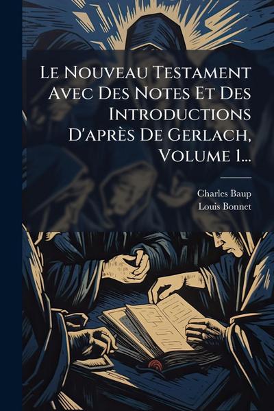 Le Nouveau Testament Avec Des Notes Et Des Introductions D’après De Gerlach, Volume 1...