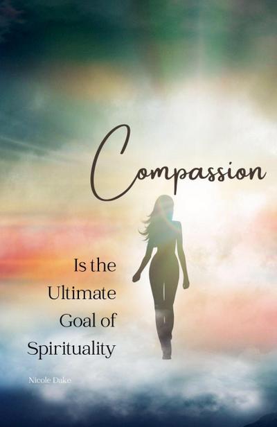 Compassion is the Ultimate Goal of Spirituality